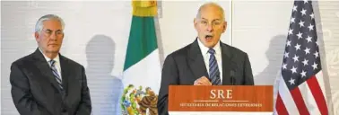  ??  ?? Homeland Security Secretary John Kelly, right, accompanie­d by Secretary of State Rex Tillerson, speaks at the Mexican Ministry of Foreign Affairs in Mexico City, Mexico, on Thursday.