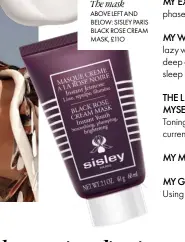  ??  ?? The mask ABOVE LEFT AND BELOW: SISLEY PARIS BLACK ROSE CREAM MASK, £11O