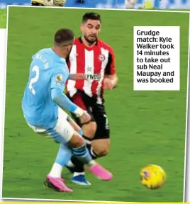  ?? ?? Grudge match: Kyle Walker took 14 minutes to take out sub Neal Maupay and was booked