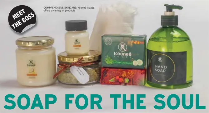  ?? ?? COMPREHENS­IVE SKINCARE: Keoneè Soaps offers a variety of products
