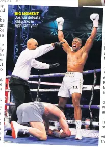  ??  ?? BIG MOMENT Joshua defeats Klitschko in April last year