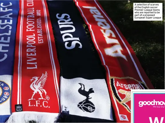  ??  ?? A selection of scarves of the English soccer Premier League teams who are reported to be part of a proposed European Super League
