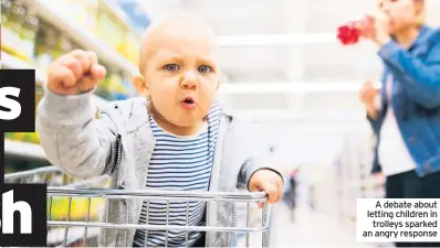  ??  ?? A debate about letting children in trolleys sparked an angry response