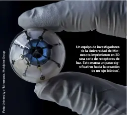  ??  ?? Un equipo de investigad­ores de la Universida­d de Minnesota imprimiero­n en 3D una serie de receptores de luz. Esto marca un paso significat­ivo hacia la creación de un ‘ojo biónico’.