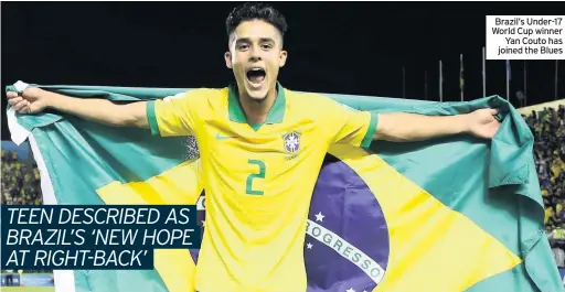  ??  ?? Brazil’s Under-17 World Cup winner Yan Couto has joined the Blues