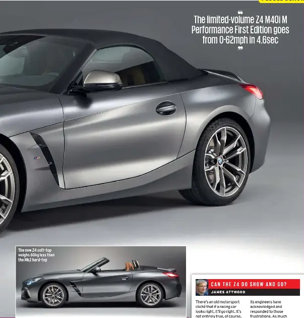  ??  ?? The new Z4 soft-top weighs 60kg less than the Mk2 hard-top