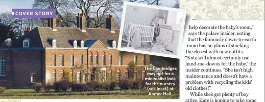  ??  ?? The Cambridges may opt for a minimalist look for the nursery (see inset) at Anmer Hall.