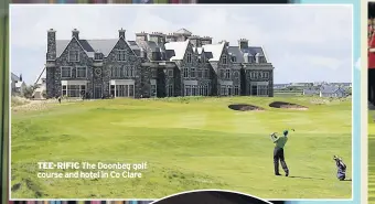  ??  ?? TEE-RIFIC The Doonbeg golf course and hotel in Co Clare