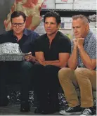  ?? YARISH/NETFLIX MIKE ?? Bob Saget, from left, John Stamos and Dave Coulier returned for the “Full House” reboot, “Fuller House,” which premiered more than 20 years after the original sitcom ended.