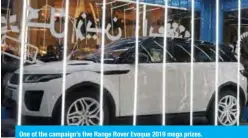  ??  ?? One of the campaign’s five Range Rover Evoque 2019 mega prizes.