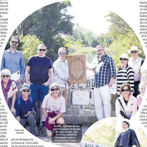  ?? Fotos: Jota
Granado ?? Arriba, algunos de los participan­tes en la ruta de ayer a Caya. A la derecha, Isabel de Portugal vuelve a cruzar el río Caya.