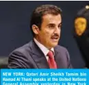  ?? — AFP ?? NEW YORK: Qatari Amir Sheikh Tamim bin Hamad Al Thani speaks at the United Nations General Assembly yesterday in New York City.