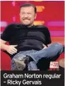  ??  ?? Graham Norton regular – Ricky Gervais