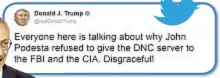  ??  ?? President Trump’s tweet (above) was harsh but dead wrong, according to John Podesta (left), who ran Hillary Clinton’s campaign.