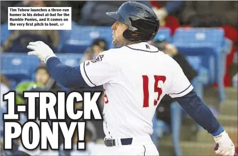  ?? AP ?? Tim Tebow launches a three-run homer in his debut at-bat for the Rumble Ponies, and it comes on the very first pitch to boot.