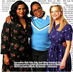  ??  ?? Cast members Mindy Kaling (left), Oprah Winfrey (centre) and Reese Witherspoo­n pose for a portrait while promoting the movie ‘A Wrinkle in Time’ in Los Angeles, California, US, last month. — Reuters photo