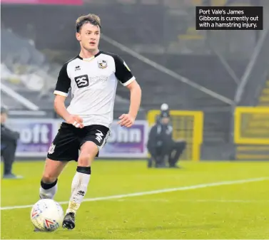  ??  ?? Port Vale’s James Gibbons is currently out with a hamstring injury.