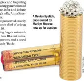  ??  ?? A Revlon lipstick, once owned by Marilyn Monroe, now up for auction.