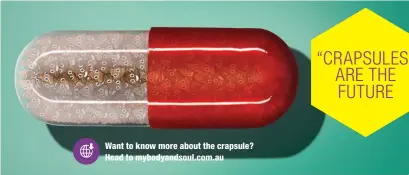  ??  ?? Want to know more about the crapsule? Head to mybodyands­oul.com.au