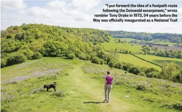  ??  ?? “I put forward the idea of a footpath route following the Cotswold escarpment,” wrote rambler Tony Drake in 1973, 34 years before the Way was officially inaugurate­d as a National Trail