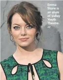  ??  ?? Emma Stone is an alum of Valley Youth Theatre.
