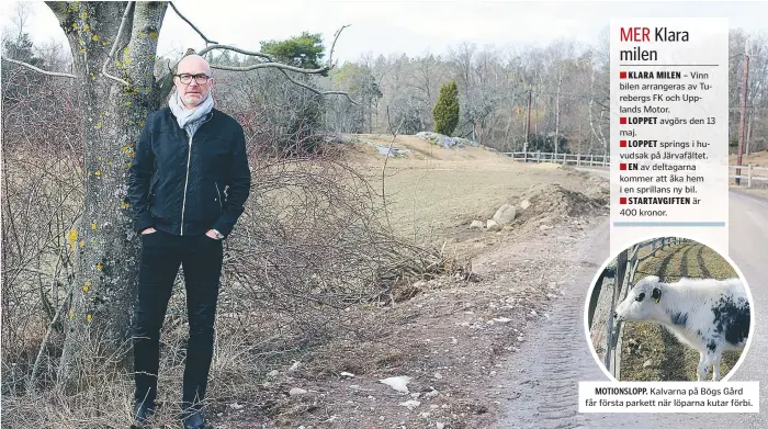  ?? FOTO: JONNY ANDERSSON ?? NATURUPPLE­VELSE. Thomas Waldetoft, tävlingsar­rangör i Turebergs IF, lovar en trevlig bansträckn­ing. MOTIONSLOP­P. Kalvarna på Bögs Gård får första parkett när löparna kutar förbi.