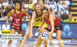  ??  ?? Netball
Tactix take on Pulse in the ANZ Premiershi­p
