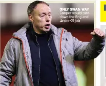  ??  ?? ONLY SWAN WAY Cooper would turn down the England Under-21 job