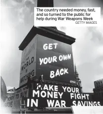  ?? GETTY IMAGES ?? The country needed money, fast, and so turned to the public for help during War Weapons Week