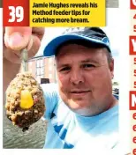  ??  ?? 39 Jamie Hughes reveals his Method feeder tips for catching more bream.