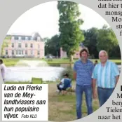  ?? Foto KLU ?? Ludo en Pierke van de Meylandtvi­ssers aan hun populaire vijver.