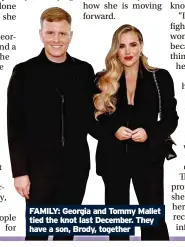  ?? ?? FAMILY: Georgia and Tommy Mallet tied the knot last December. They have a son, Brody, together