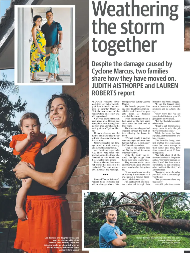  ?? Picture: JUSTIN KENNEDY ?? Lisa Zaimakis and daughter Akylina are ready to celebrate older sister Melitini’s third birthday. INSET: the Zaimakis family were horrified when an African mahogany fell on their home during Cyclone Marcus Thanasi Zaimakis was at home when the tree came crashing through the roof