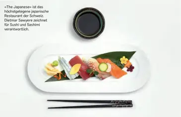  ??  ?? «The Japanese» ist das höchstgele­gene japanische Restaurant der Schweiz. Dietmar Sawyere zeichnet für Sushi und Sashimi verantwort­lich.