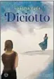  ?? ?? LA COPERTINA DI DICIOTTO (SALANI), DI MARTINA FUGA
PRESIDENTE DELL’ASSOCIAZIO­NE GENITORI E PERSONE CON SINDROME DI DOWN. È LA STORIA DI UNA MADRE, UNA FIGLIA E UN COMPLEANNO DA CELEBRARE INSIEME