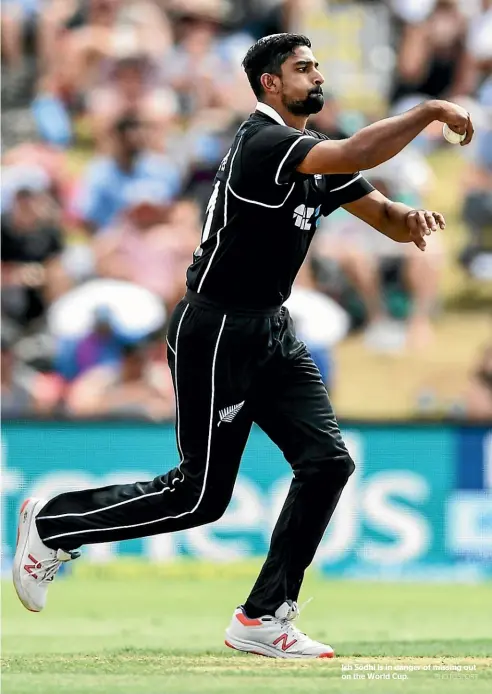  ?? PHOTOSPORT ?? Ish Sodhi is in danger of missing out on the World Cup.