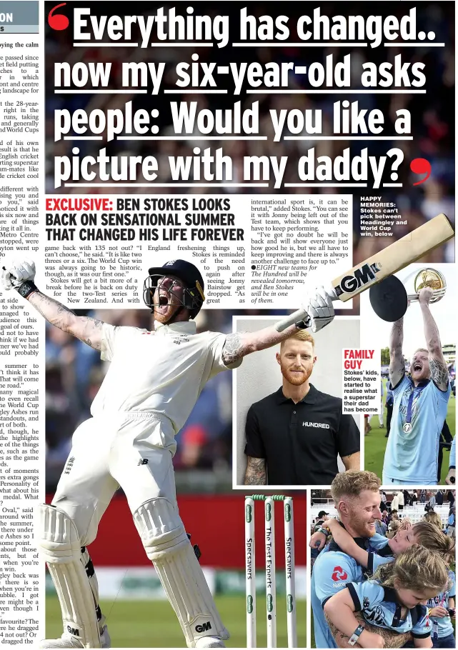  ?? Main picture: GARETH COPLEY ?? HAPPY MEMORIES: Stokes can’t pick between Headingley and World Cup win, below FAMILY GUY Stokes’ kids, below, have started to realise what a superstar their dad has become