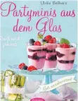  ??  ?? Ulrike Beilharz: Partyminis aus dem Glas – süß und pikant. Bassermann Inspiratio­n. 14,99 Euro.