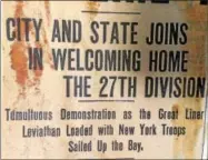  ?? PAUL POST — PPOST@DIGITALFIR­STMEDIA.COM ?? An old newspaper in the New York State Miltiary Museum collection tells the news that 27th Division soldiers have returned home after World War I.