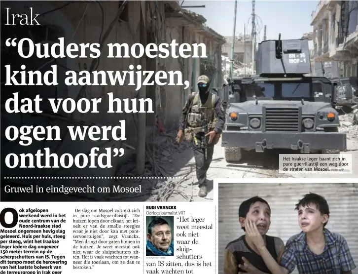  ??  ?? Het Iraakse leger baant zich in pure guerrillas­tijl een weg door de straten van Mosoel.
FOTO AFP De neefjes Zeid Ali (12) en Hodayfa Ali (11) hebben het overleefd. Ze konden ontkomen toen hun huis werd geraakt en instortte, maar een aantal...