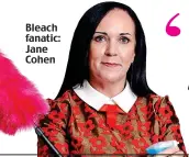 ??  ?? Bleach fanatic: Jane Cohen