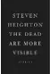  ??  ?? The Dead Are More Visible Steven Heighton Knopf Canada