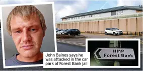  ?? ?? John Baines says he was attacked in the car park of Forest Bank jail