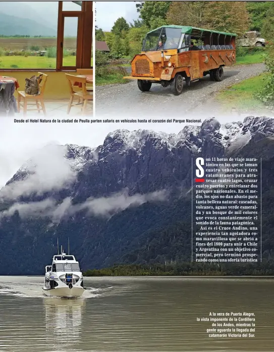  ??  ?? Desde el Hotel Natura de la ciudad de Peulla parten safaris en vehículos hasta el corazón del Parque Nacional. A la vera de Puerto Alegre, la vista imponente de la Cordillera de los Andes, mientras la gente aguarda la llegada del catamarán Victoria del...