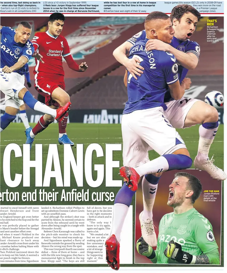  ??  ?? THAT’S RICH Richarliso­n is hugged by Seamus Coleman after his early goal (centre, left)
JOR THE MAN Jordan Pickford roars with delight at the final whistle