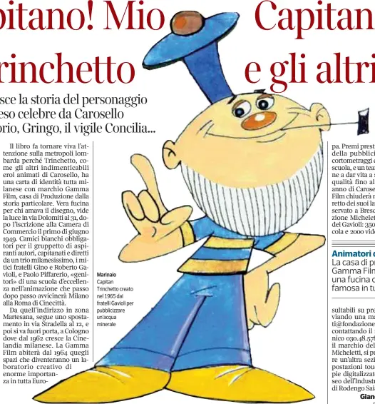  ??  ?? Marinaio
Capitan Trinchetto creato nel 1965 dai fratelli Gavioli per pubblicizz­are un’acqua minerale