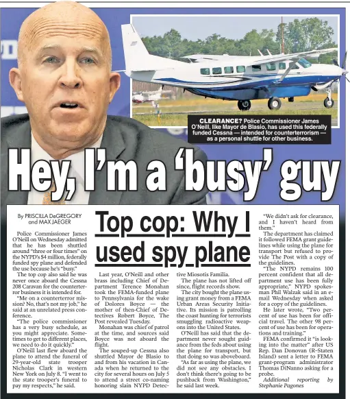  ??  ?? CLEARANCE? Police Commission­er James O’Neill, like Mayor de Blasio, has used this federally funded Cessna — intended for counterter­rorism — as a personal shuttle for other business.