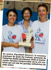  ??  ?? Au centre, Elysabeth proviseur Renucci, le nouveau du lycée De Croisset, Catherine Badot entourée de (professeur ULIS) et Emmanuelle Delobel (responsabl­e qui de la vie scolaire) ont été les grandes initiatric­es cette action. de