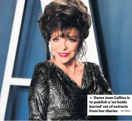  ?? Ian West ?? Dame Joan Collins is to publish a ‘no holds barred’ set of extracts from her diaries