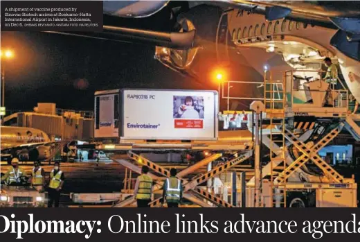  ?? DHEMAS REVIYANTO /ANTARA FOTO VIA REUTERS ?? A shipment of vaccine produced by Sinovac Biotech arrives at Soekarno-Hatta Internatio­nal Airport in Jakarta, Indonesia, on Dec 6.